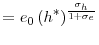 \displaystyle =e_{0}\left( h^{\ast}\right) ^{\frac{\sigma_{h}}{1+\sigma_{e}}% }