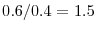  0.6/0.4=1.5
