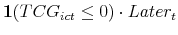  \mathbf{1}(TCG_{ict}\leq0) \cdot Later_t
