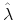  \hat{\lambda}