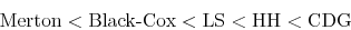 \begin{displaymath} \mbox{Merton} < \mbox{Black-Cox} < \mbox{LS} < \mbox{HH} < \mbox{CDG} \end{displaymath}