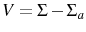  V=\Sigma-\Sigma_{a}