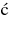 {\'{c\/}}