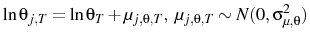 \displaystyle \ln \theta_{j,T}=\ln \theta_{T}+\mu_{j,\theta,T}, \mu_{j,\theta,T}\sim N(0,\sigma_{\mu,\theta}^{2}) 