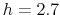  h=2.7