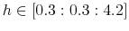  h\in\left[ 0.3:0.3:4.2\right] 