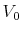  V_{0}