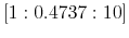  \left[ 1:0.4737:10\right] 