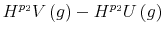\displaystyle H^{p_{2}}V\left( g\right) -H^{p_{2}}U\left( g\right)
