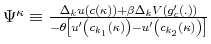  \Psi^{\kappa}\equiv\frac{\Delta_{k}u\left( c\left( \kappa\right) \right) +\beta\Delta_{k}V\left( g_{c}^{\prime }\left( .\right) \right) }{-\theta\left[ u^{\prime}\left( c_{k_{1}% }\left( \kappa\right) \right) -u^{\prime}\left( c_{k_{2}}\left( \kappa\right) \right) \right] }