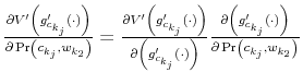  \frac{\partial V^{\prime}\left( g_{c_{k_{j}}% }^{\prime}\left( \cdot\right) \right) }{\partial\Pr\left( c_{k_{j}% },w_{k_{2}}\right) }=\frac{\partial V^{\prime}\left( g_{c_{k_{j}}}^{\prime }\left( \cdot\right) \right) }{\partial\left( g_{c_{k_{j}}}^{\prime }\left( \cdot\right) \right) }\frac{\partial\left( g_{c_{k_{j}}}^{\prime }\left( \cdot\right) \right) }{\partial\Pr\left( c_{k_{j}},w_{k_{2}% }\right) }