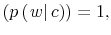  \left( p\left( \left. w\right\vert c\right) \right) =1,