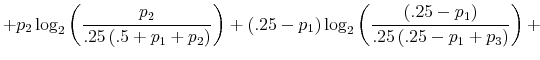 \displaystyle +p_{2}\log_{2}\left( \frac{p_{2}}{.25\left( .5+p_{1}+p_{2}\right) }\right) +\left( .25-p_{1}\right) \log_{2}\left( \frac{\left( .25-p_{1}\right) }{.25\left( .25-p_{1}+p_{3}\right) }\right) +