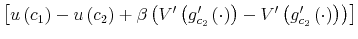 \displaystyle \left[ u\left( c_{1}\right) -u\left( c_{2}\right) +\beta\left( V^{\prime}\left( g_{c_{2}}^{\prime}\left( \cdot\right) \right) -V^{\prime }\left( g_{c_{2}}^{\prime}\left( \cdot\right) \right) \right) \right]