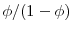  \phi/(1-\phi)