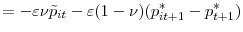 \displaystyle =-\varepsilon\nu\tilde{p}_{it}-\varepsilon(1-\nu)(p_{it+1}^{\ast} -p_{t+1}^{\ast})