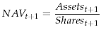 \displaystyle NAV_{t+1}=\frac{Assets_{t+1}}{Shares_{t+1}}