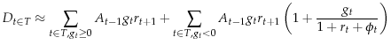 \displaystyle D_{t \in T} \approx \sum_{t\in T, g_t \geq 0}^{}{A_{t-1}g_{t}r_{t+1}} +\sum_{t\in T, g_t < 0}^{}{A_{t-1}g_{t}r_{t+1}\left(1+\frac{g_t}{1+r_t+\phi_t}\right)}