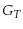  G_{T}