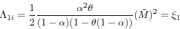 \begin{displaymath} \Lambda _{1i} =\frac{1}{2}\frac{\alpha ^2\theta }{(1-\alpha )(1-\theta (1-\alpha ))}(\tilde {M})^2=\xi _1 \end{displaymath}