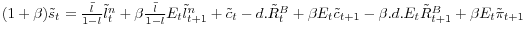 (1+\beta )\tilde {s}_t =\frac{\bar {l}}{1-\bar {l}}\tilde {l}_t^n +\beta \frac{\bar {l}}{1-\bar {l}}E_t \tilde {l}_{t+1}^n +\tilde {c}_t -d.\tilde {R}_t^B +\beta E_t \tilde {c}_{t+1} -\beta .d.E_t \tilde {R}_{t+1}^B +\beta E_t \tilde {\pi }_{t+1} 