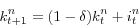 \begin{displaymath} k_{t+1}^n =(1-\delta )k_t^n +i_t^n \end{displaymath}