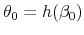  \theta _{0}=h(\beta _{0})