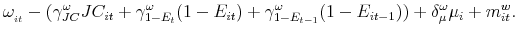 \displaystyle \omega _{_{it}}-(\gamma _{JC}^{\omega }JC_{it}+\gamma _{1-E_{t}}^{\omega }(1-E_{it})+\gamma _{1-E_{t-1}}^{\omega }(1-E_{it-1}))+\delta _{\mu }^{\omega }\mu _{i}+m_{it}^{w}.