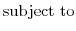 \displaystyle \mathrm{subject \ to}