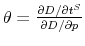  \theta=\frac{\partial D/\partial t^{S}}{\partial D/\partial p}
