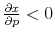  \frac{\partial x}{\partial p}<0