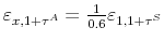  \varepsilon _{x,1+\tau^{A}}=\frac{1}{0.6}\varepsilon_{1,1+\tau^{S}}