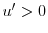  u^{\prime}>0