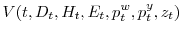\displaystyle V(t,D_{t},H_{t},E_{t},p_{t}^{w},p_{t}^{y},z_{t})