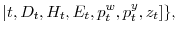 \displaystyle \vert t,D_{t},H_{t},E_{t},p_{t}^{w},p_{t}^{y},z_{t}]\},% 