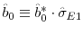  \hat{b}_{0}\equiv\hat{b}% _{0}^{\ast}\cdot\hat{\sigma}_{E1}