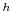  ^{h}