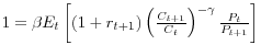 1=\beta E_t \left[ {\left( {1+r_{t+1} } \right)\left( {\frac{C_{t+1} }{C_t }} \right)^{-\gamma }\frac{P_t }{P_{t+1} }} \right]