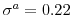  \sigma^{a}=0.22