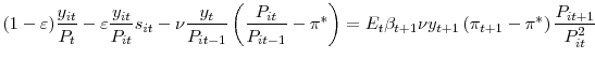 \displaystyle (1-\varepsilon)\frac{y_{it}}{P_{t}}-\varepsilon\frac{y_{it}}{P_{it}}s_{it} -\nu\frac{y_{t}}{P_{it-1}}\left( \frac{P_{it}}{P_{it-1}}-\pi^{\ast}\right) =E_{t}\beta_{t+1}\nu y_{t+1}\left( \pi_{t+1}-\pi^{\ast}\right) \frac{P_{it+1}}{P_{it}^{2}}