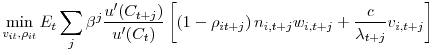 \displaystyle \min_{v_{it},\rho_{it}}E_{t}\sum_{j}\beta^{j}\frac{u^{\prime}(C_{t+j} )}{u^{\prime}(C_{t})}\left[ \left( 1-\rho_{it+j}\right) n_{i,t+j} w_{i,t+j}+\frac{c}{\lambda_{t+j}}v_{i,t+j}\right] 
