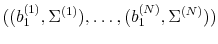  ((b_1^{(1)}, \Sigma^{(1)}), \ldots, (b_1^{(N)}, \Sigma^{(N)}))