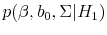  p(\beta, b_0,\Sigma \vert H_1)