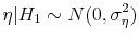 \displaystyle \eta \vert H_1 \sim N(0,\sigma_\eta^2)