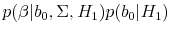 \displaystyle p(\beta\vert b_0,\Sigma,H_1) p(b_0 \vert H_1)