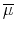  \overline{{\small\mu}}