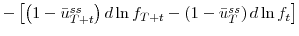  -\left[ \left( 1-\bar{u}_{T+t}^{ss}\right) d\ln f_{T+t}-\left( 1-\bar{u}_{T}^{ss}\right) d\ln f_{t}\right] 