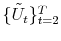 \{\tilde{U}% _{t}\}_{t=2}^{T}