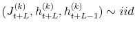  (J_{t+L}^{(k)},h_{t+L}^{(k)},h_{t+L-1}^{(k)})\sim iid