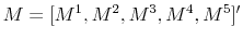  M = [M^{1}, M^{2}, M^{3}, M^{4}, M^{5}]'